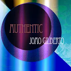 Authentic Joao Gilberto - João Gilberto