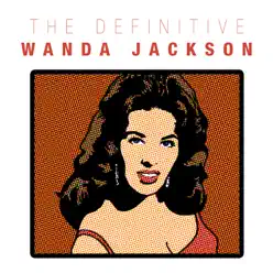 The Definitive Wanda Jackson - Wanda Jackson