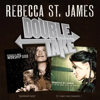 Double Take: If I Had One Chance To Tell You Something / Worship God - Rebecca St. James