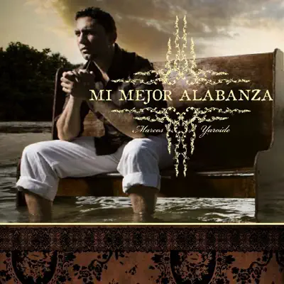 Mi Mejor Alabanza - Marcos Yaroide Mi Mejor Alabanza - Marcos Yaroide