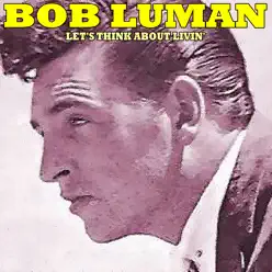 Let's Think About Livin - Bob Luman