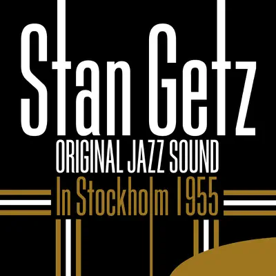 Original Jazz Sound: In Stockholm 1955 - Stan Getz