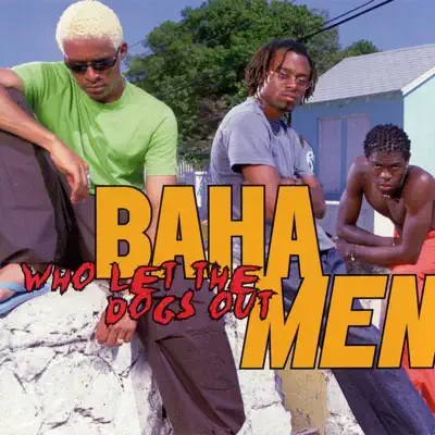 Who Let the Dogs Out - Baha Men Who Let the Dogs Out - Baha Men