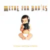 Metal for Babies - 16 Classic Metal Songs for Babies album lyrics, reviews, download