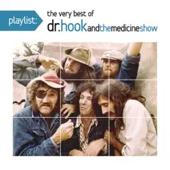Playlist: The Very Best of Dr. Hook And The Medicine Show - Dr. Hook & the Medicine Show Playlist: The Very Best of Dr. Hook And The Medicine Show - Dr. Hook & the Medicine Show