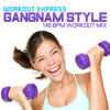 Gangnam Style (140 BPM Workout Mix) - Workout Express
