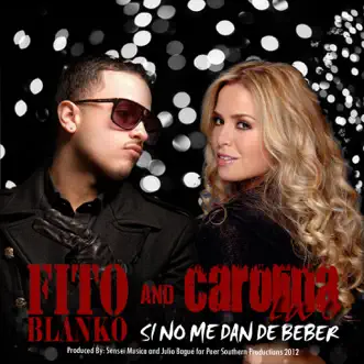 Si No Me Dan De Beber - Single by Fito Blanko & Carolina la Ó album reviews, ratings, credits