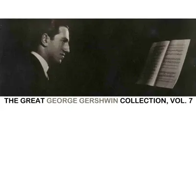 The Great George Gershwin Collection, Vol. 7 - George Gershwin