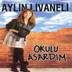 Aylin Livaneli - Okulu Asardım
