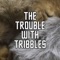 The Trouble With Tribbles 6 - Five Year Mission lyrics