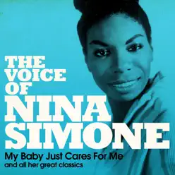 The Voice of Nina Simone (My Baby Just Cares for Me and All Her Great Classics) - Nina Simone