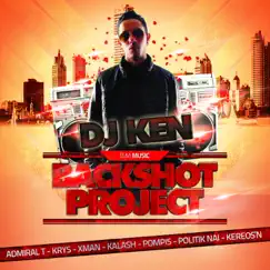 Backshot Project (feat. Politik Nai, X-Man, Admiral T, Pompis, Kereos'n, Kalash & Krys) - Single by Dj Ken album reviews, ratings, credits