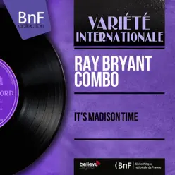 It's Madison Time (Mono Version) - Single - Ray Bryant Combo It's Madison Time (Mono Version) - Single - Ray Bryant Combo
