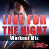 Live For the Night (Workout Mix) - Single album lyrics, reviews, download