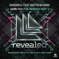 Dare You (The Remixes), Pt. 1 [feat. Matthew Koma] - Single - Hardwell