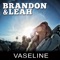 Vaseline - Brandon & Leah lyrics