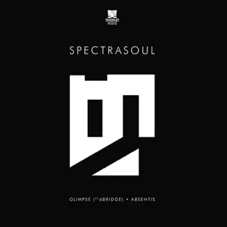 Glimpse / Absentis - Single by SpectraSoul album reviews, ratings, credits