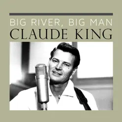 Big River, Big Man - Single - Claude King
