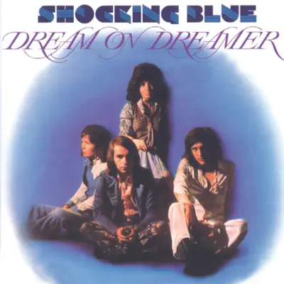 Dream On Dreamer - Shocking Blue