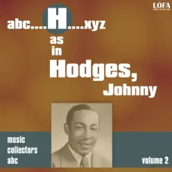 H as HODGES, Johnny, Vol. 2 - Johnny Hodges H as HODGES, Johnny, Vol. 2 - Johnny Hodges