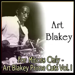 For Minors Only - Art Blakey Prime Cuts, Vol. I - Art Blakey For Minors Only - Art Blakey Prime Cuts, Vol. I - Art Blakey
