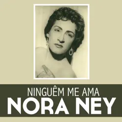 Ninguêm Me Ama - Single - Nora Ney Ninguêm Me Ama - Single - Nora Ney