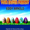 Your Easter Present - Eddy Arnold