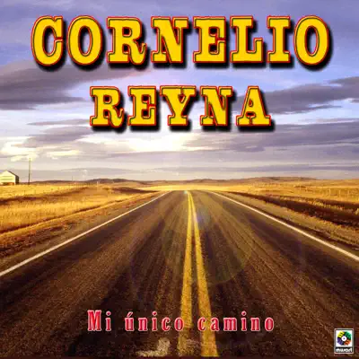 Mi Unico Camino - Cornelio Reyna