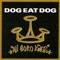 Dog Eat Dog - Dog Eat Dog lyrics