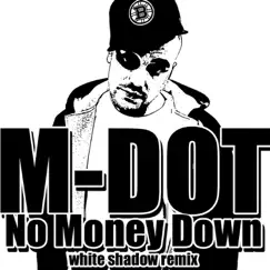 No Money Down (White Shadow Remix) - Single by M-Dot album reviews, ratings, credits