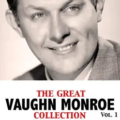 The Great Vaughn Monroe Collection, Vol. 1 - Vaughn Monroe