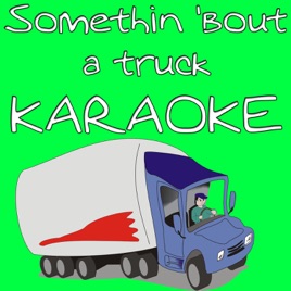 Somethin bout a truck karaoke