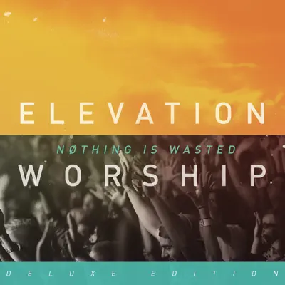 Nothing Is Wasted (Live) [Deluxe Version] - Elevation Worship 