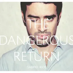 The Dangerous Return - Gabriel Rios