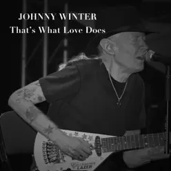 That's What Love Does - Johnny Winter