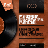 Pastor Molina, Eduardo Martinez & Francisco Gil - Romances de Cante Jondo chants et rythmes d'Andalousie (Mono Version) artwork