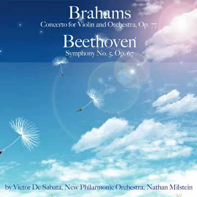 Brahms: Concerto for Violin and Orchestra, Op. 77 & Beethoven: Symphony No. 5, Op. 67 - Nathan Milstein Brahms: Concerto for Violin and Orchestra, Op. 77 & Beethoven: Symphony No. 5, Op. 67 - Nathan Milstein