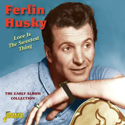 Love Is the Sweetest Thing: The Early Album Collection - Ferlin Husky