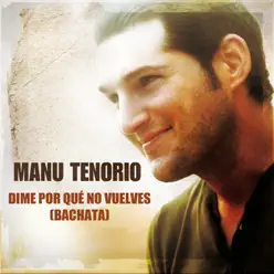 Dime por Qué No Vuelves (Bachata) - Single - Manu Tenorio