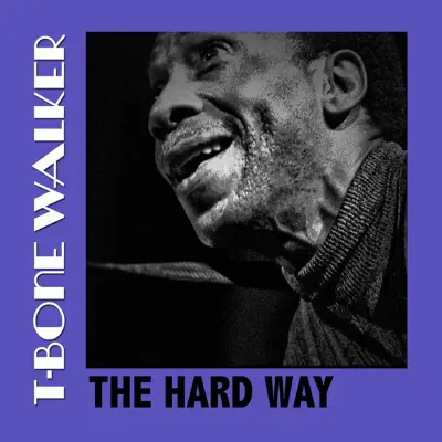The Hard Way - T-Bone Walker The Hard Way - T-Bone Walker