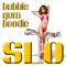 Bubble Gum Boodie - Slo lyrics