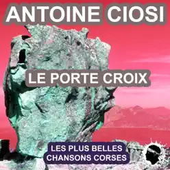 Le porte croix (Les plus belles chansons corses) - Antoine Ciosi Le porte croix (Les plus belles chansons corses) - Antoine Ciosi