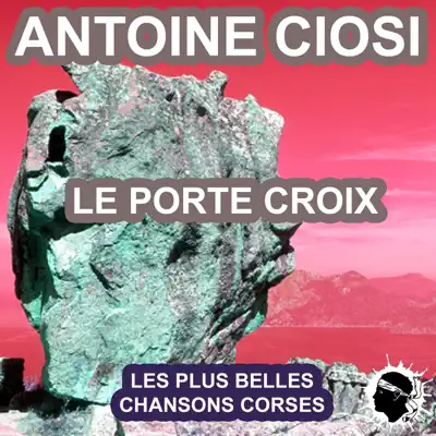 Le porte croix (Les plus belles chansons corses) - Antoine Ciosi Le porte croix (Les plus belles chansons corses) - Antoine Ciosi