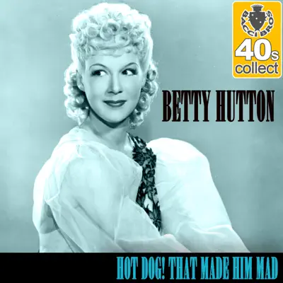 Hot Dog! That Made Him Mad (Remastered) - Single - Betty Hutton