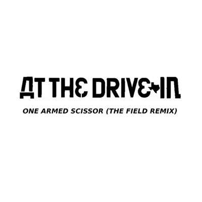 One Armed Scissor (The Field Remix) - Single - At The Drive-In