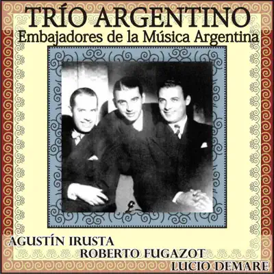 Trío Argentino: Embajadores de la Música Argentina - Lucio Demare Trío Argentino: Embajadores de la Música Argentina - Lucio Demare