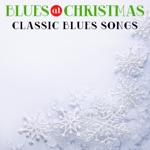 Blues At Christmas Classic Blues Songs