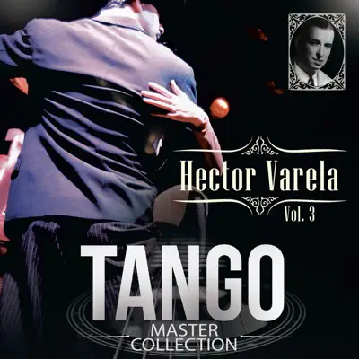 Tango Master Collection, Vol. 3: Hector Varela - Héctor Varela Tango Master Collection, Vol. 3: Hector Varela - Héctor Varela