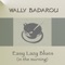 Easy Lazy Blues (In the Morning) - Wally Badarou lyrics