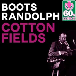 Cotton Fields (Remastered) - Single - Boots Randolph Cotton Fields (Remastered) - Single - Boots Randolph